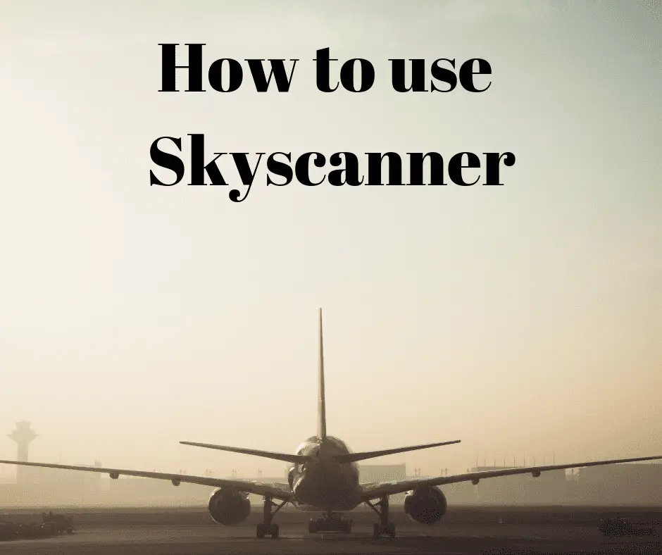 How to use Skyscanner the right way to save money on Flights in 2024